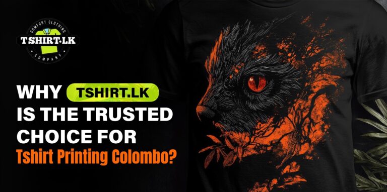 Why TShirt.lk Is The Trusted Choice For TShirt Printing Colombo?