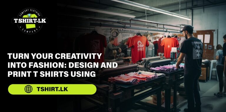 Turn Your Creativity Into Fashion: Design And Print T Shirts Using Tshirt.lk